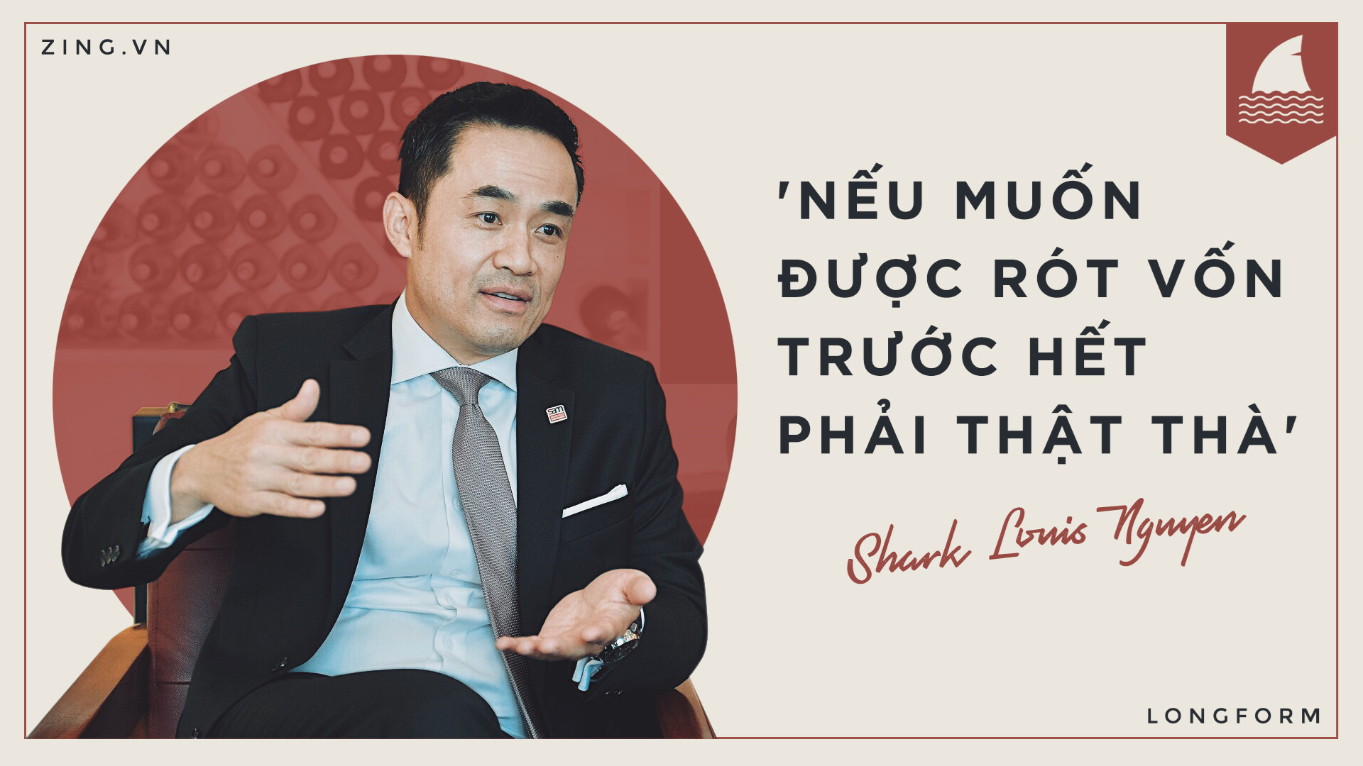 Shark Louis Nguyen: 'Muon duoc rot von truoc het phai that tha' hinh anh 2